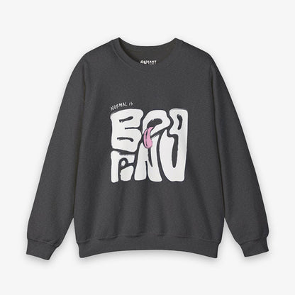 NORMAL IS BORING ADULT SWEATSHIRT