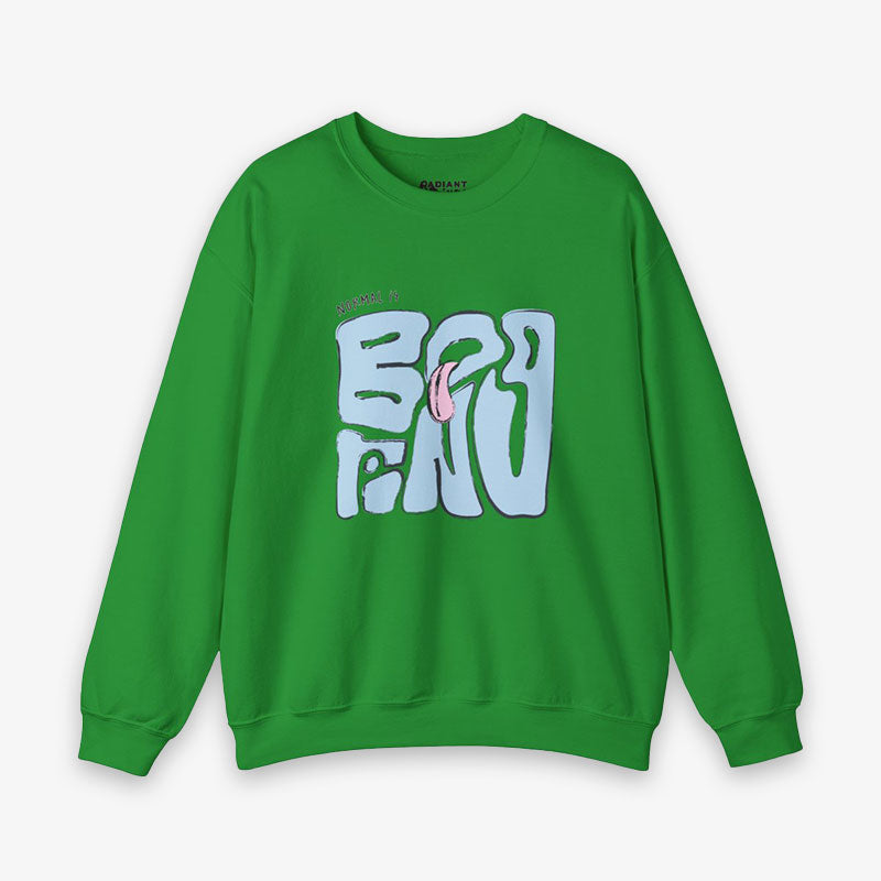 NORMAL IS BORING CRewNECK SWEATShiRT